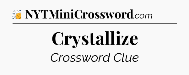 Crystallize - 7 Little Words