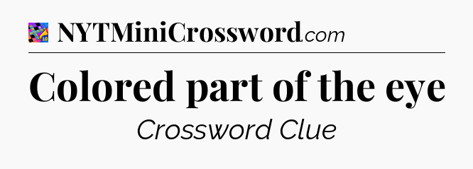 Colored part of the eye Crossword Clue