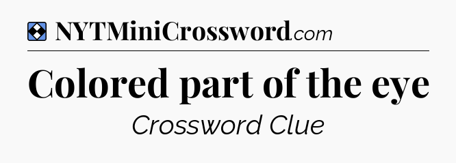 Solution: Colored part of the eye - NYT Mini Crossword