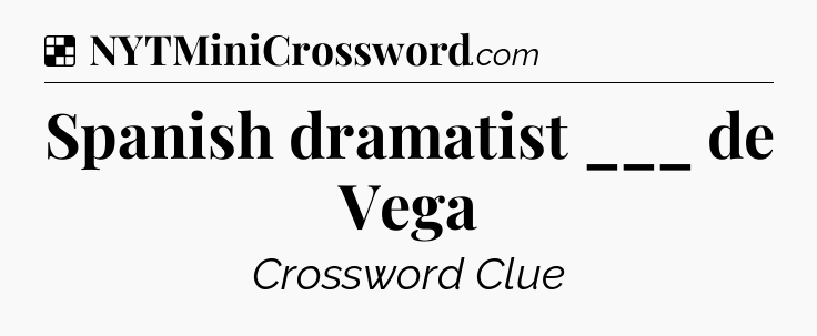 Solution: Spanish dramatist ___ de Vega - NYT Crossword