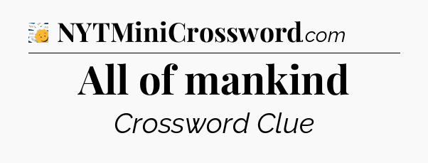 All of mankind - 7 Little Words