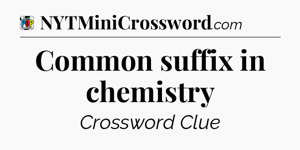 Common suffix in chemistry Crossword Clue