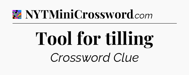 Tool for tilling Crossword Clue