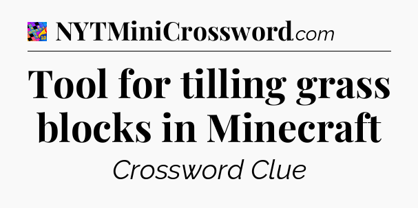 Tool for tilling grass blocks in Minecraft Crossword Clue
