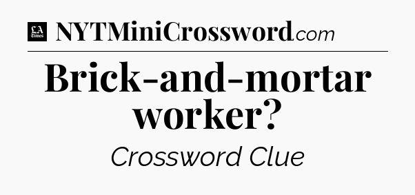 Brick-and-mortar worker - LA Times Crossword
