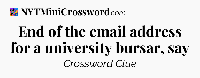 End of the email address for a university bursar, say Crossword Clue