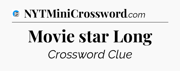 Movie star Long Crossword Clue