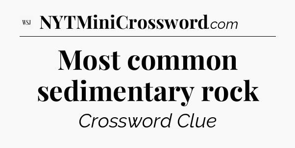 Most common sedimentary rock - WSJ Crossword