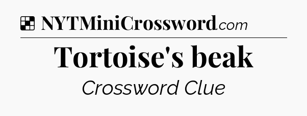 Solution: Tortoise's beak - NYT Crossword
