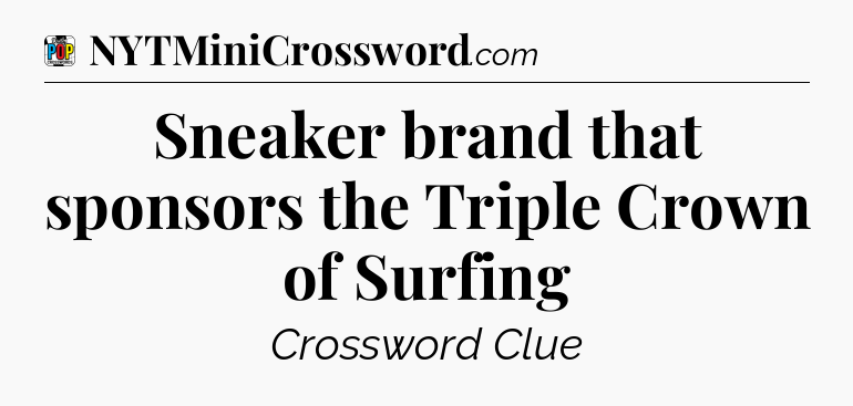 Sneaker brand that sponsors the Triple Crown of Surfing Crossword Clue