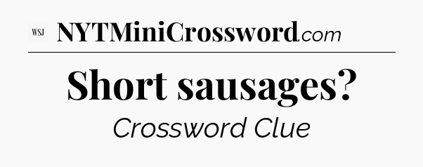Short sausages - WSJ Crossword