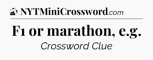 F1 or marathon, e.g - Daily Themed Classic Crossword