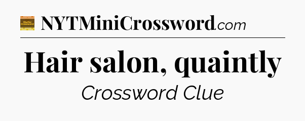 Hair salon, quaintly - Eugene Sheffer Crossword