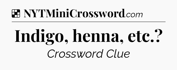 Solution: Indigo, henna, etc - NYT Crossword