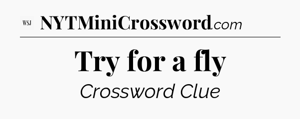 Try for a fly - WSJ Crossword