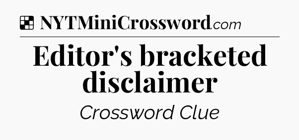 Solution: Editor's bracketed disclaimer - NYT Crossword