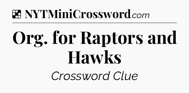 Solution: Org. for Raptors and Hawks - NYT Crossword