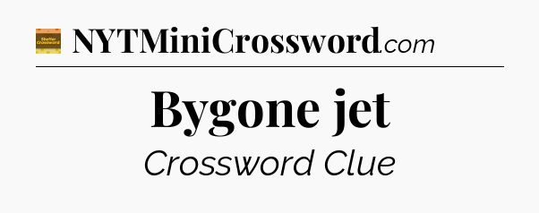 Bygone jet - Eugene Sheffer Crossword