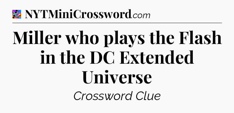 Miller who plays the Flash in the DC Extended Universe Crossword Clue