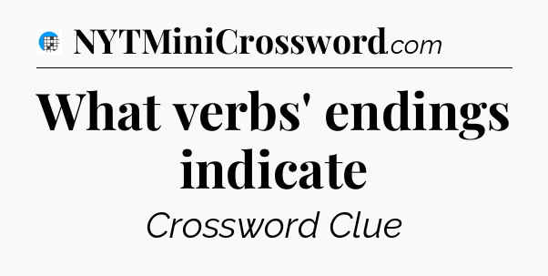 What verbs' endings indicate Crossword Clue