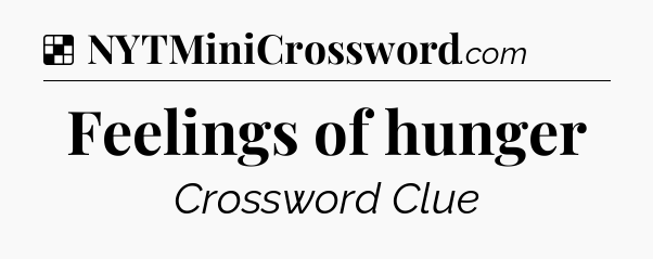 Solution: Feelings of hunger - NYT Crossword