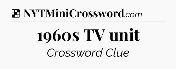 Solution: 1960s TV unit - NYT Crossword