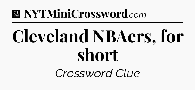 Cleveland NBAers, for short - LA Times Crossword