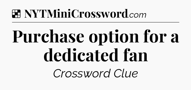 Solution: Purchase option for a dedicated fan - NYT Crossword