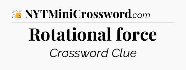 Rotational force - 7 Little Words