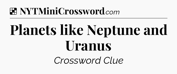 Planets like Neptune and Uranus NYT Crossword