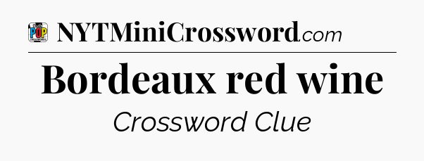 Bordeaux red wine Crossword Clue