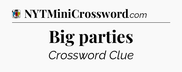 Big parties Crossword Clue