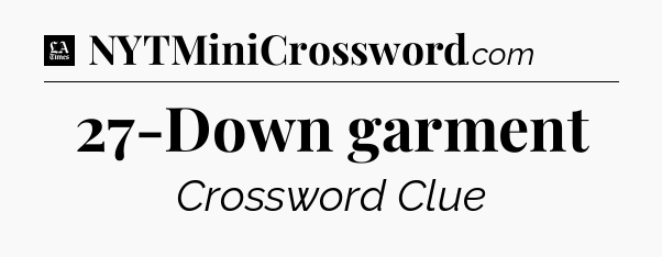27-Down garment - LA Times Crossword