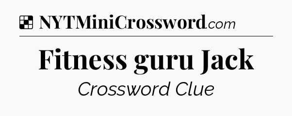 Fitness guru Jack NYT Crossword