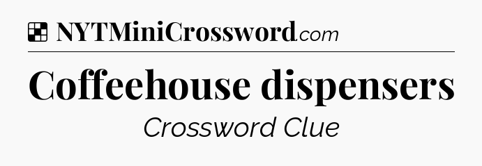 Solution: Coffeehouse dispensers - NYT Crossword