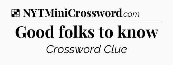 Solution: Good folks to know - NYT Crossword