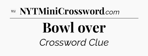 Bowl over - WSJ Crossword