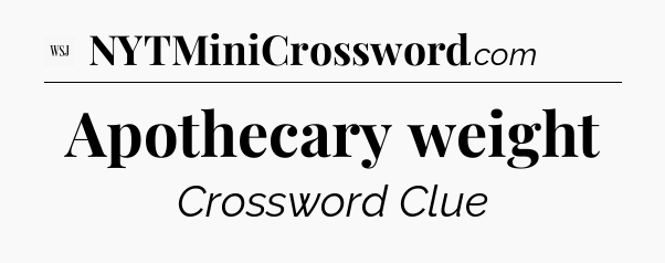 Apothecary weight - WSJ Crossword