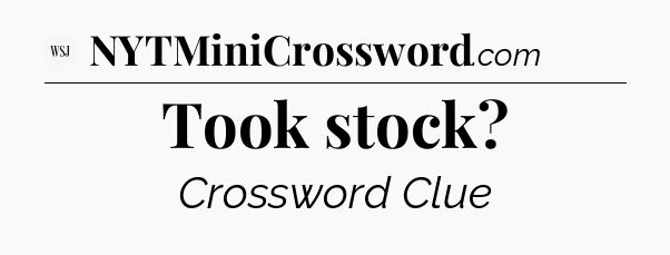 Took stock - WSJ Crossword