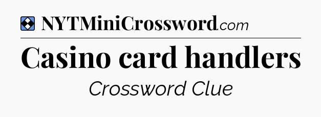 Solution: Casino card handlers - NYT Mini Crossword