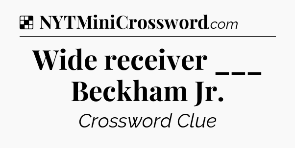 Solution: Wide receiver ___ Beckham Jr - NYT Crossword
