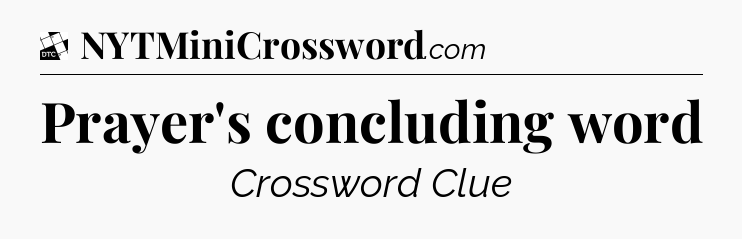Prayer's concluding word - Daily Themed Classic Crossword