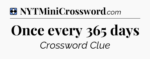 Solution: Once every 365 days - NYT Mini Crossword
