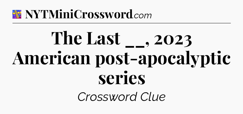 The Last __, 2023 American post-apocalyptic series Codycross
