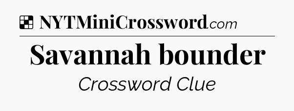 Solution: Savannah bounder - NYT Crossword