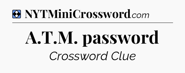 Solution: A.T.M. password - NYT Mini Crossword
