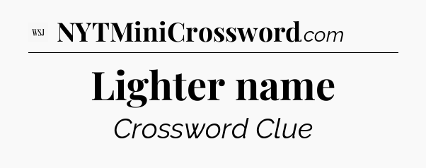 Lighter name - WSJ Crossword