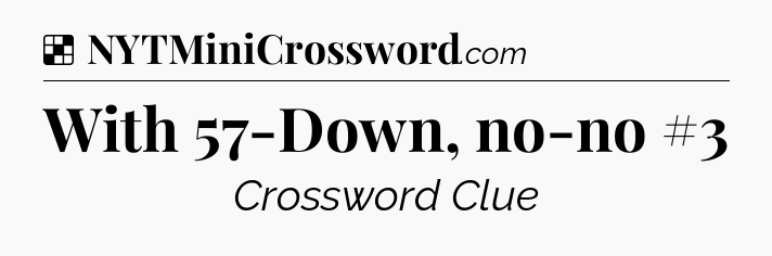 Solution: With 57-Down, no-no #3 - NYT Crossword
