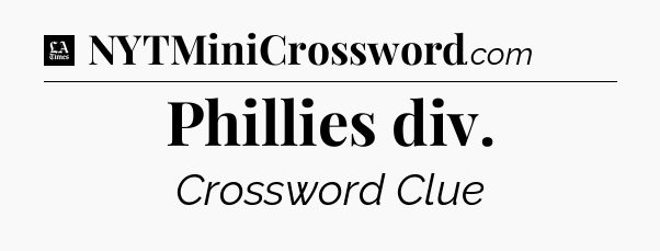 Phillies div - LA Times Crossword