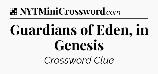 Solution: Guardians of Eden, in Genesis - NYT Crossword